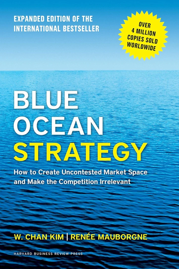 Blue Ocean Strategy, Expanded Edition: How To Create Market Space and Make the Competition Irrelevant