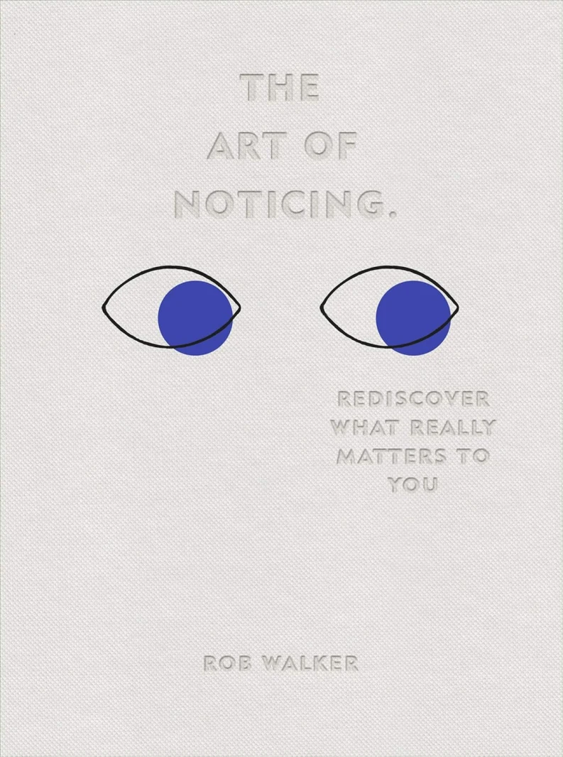 Art Of Noticing: Rediscover What Really Matters