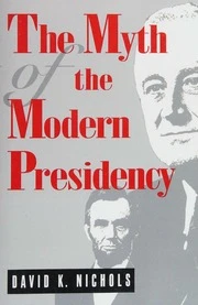 The Myth of the Modern Presidency – David K. Nichols